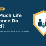 How much life insurance do I need - a simple 4-step guide to finding your coverage amount